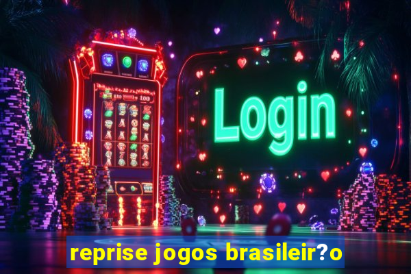 reprise jogos brasileir?o