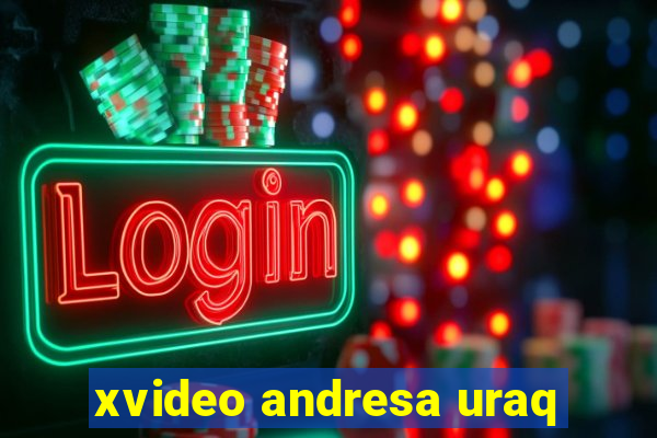 xvideo andresa uraq