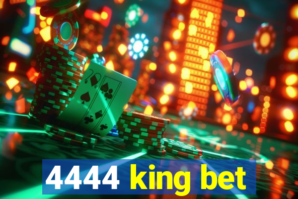 4444 king bet