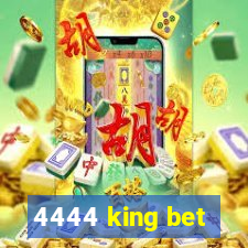 4444 king bet