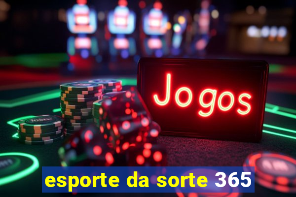 esporte da sorte 365