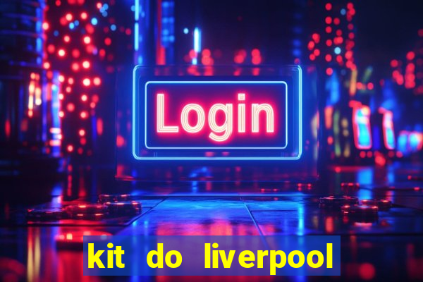 kit do liverpool dls 19