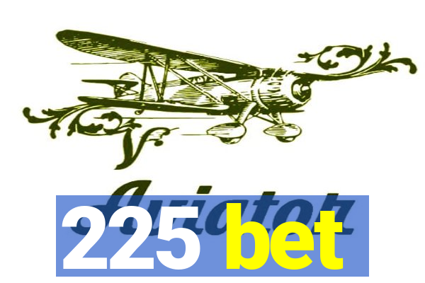 225 bet