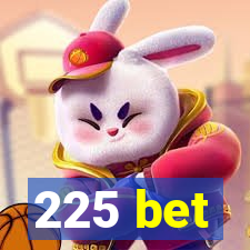 225 bet