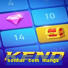 sonhar com manga madura jogo do bicho