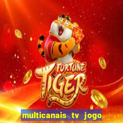 multicanais tv jogo ao vivo