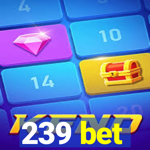 239 bet