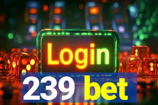 239 bet