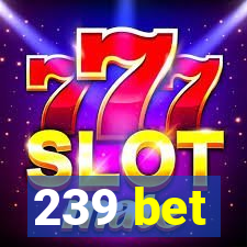 239 bet