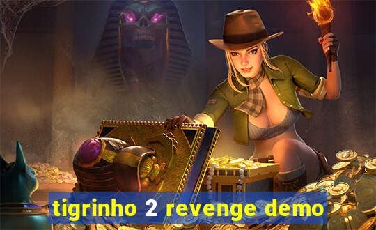 tigrinho 2 revenge demo