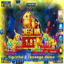 tigrinho 2 revenge demo