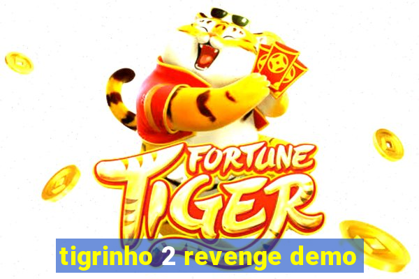 tigrinho 2 revenge demo