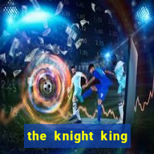 the knight king who returned with a god chapter