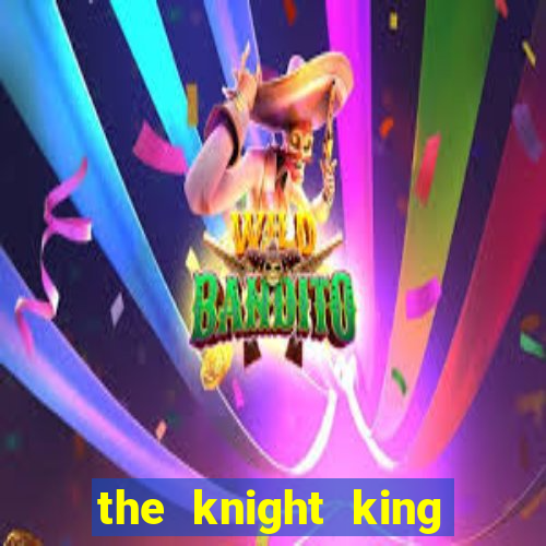 the knight king who returned with a god chapter