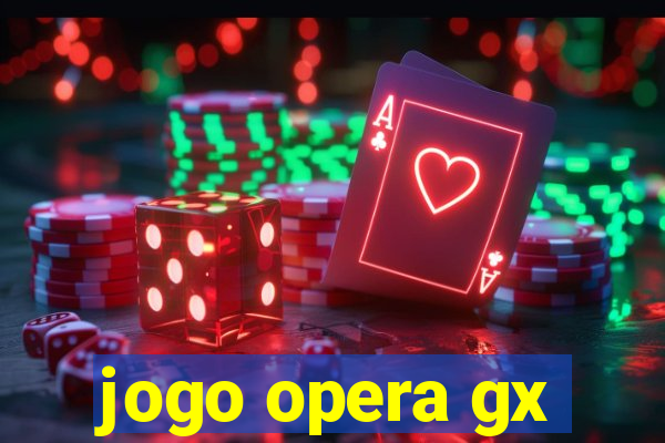 jogo opera gx