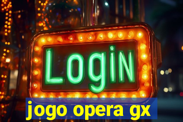 jogo opera gx