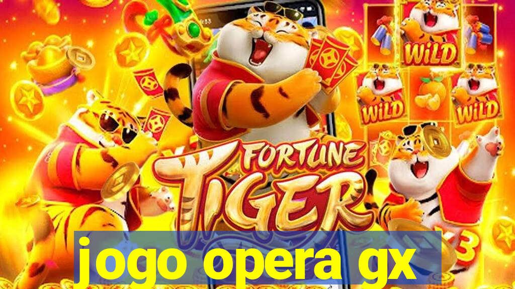 jogo opera gx