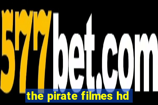 the pirate filmes hd