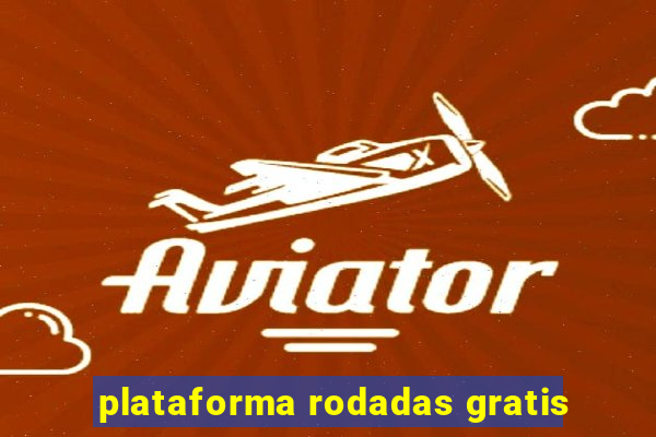 plataforma rodadas gratis