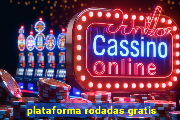 plataforma rodadas gratis