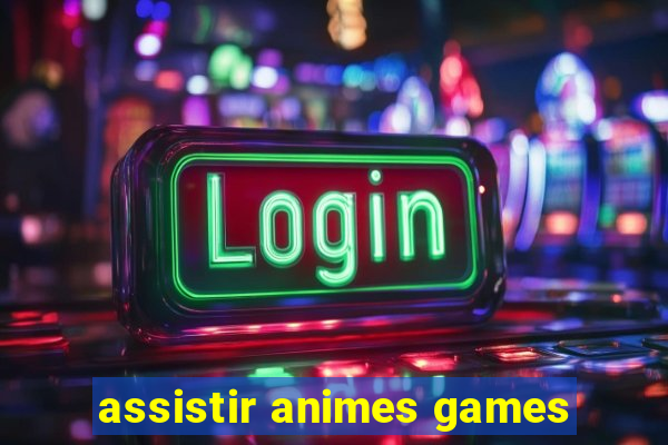 assistir animes games