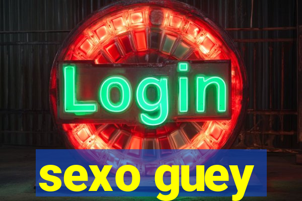 sexo guey