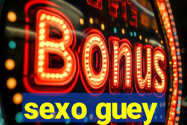 sexo guey