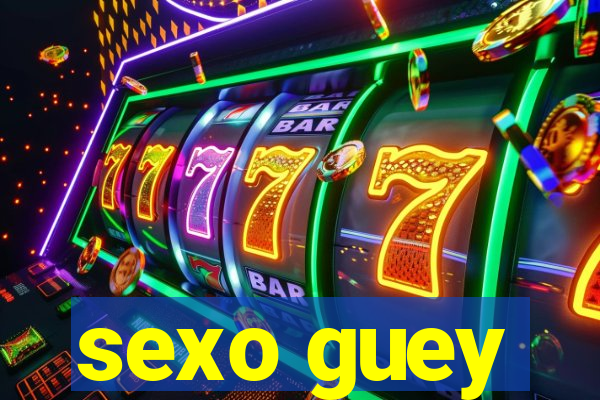 sexo guey