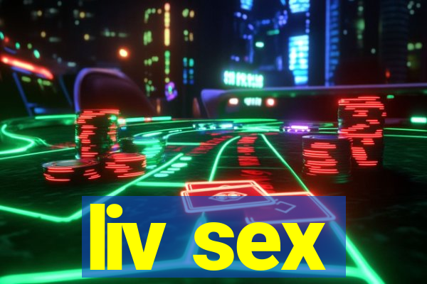 liv sex