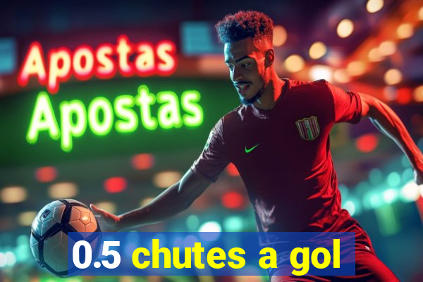 0.5 chutes a gol