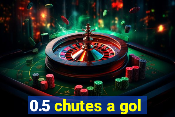 0.5 chutes a gol