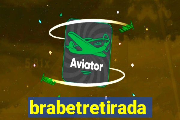 brabetretirada