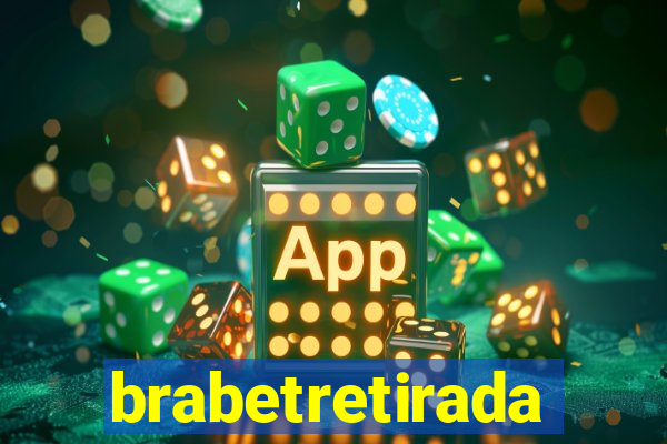 brabetretirada