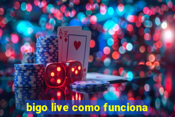 bigo live como funciona