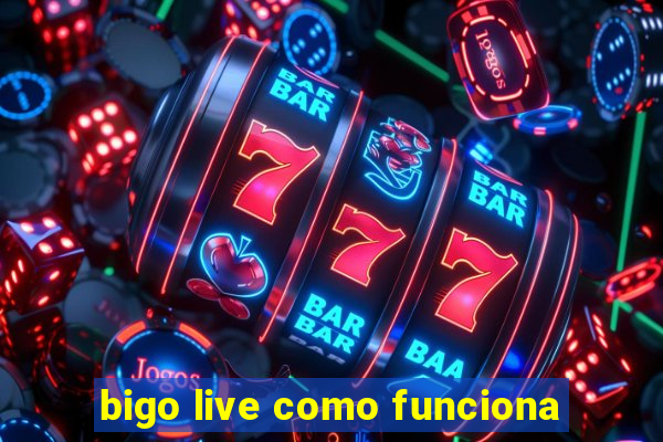 bigo live como funciona