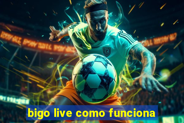 bigo live como funciona