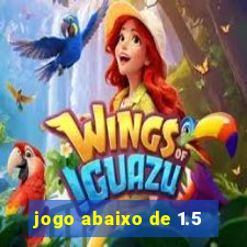 jogo abaixo de 1.5