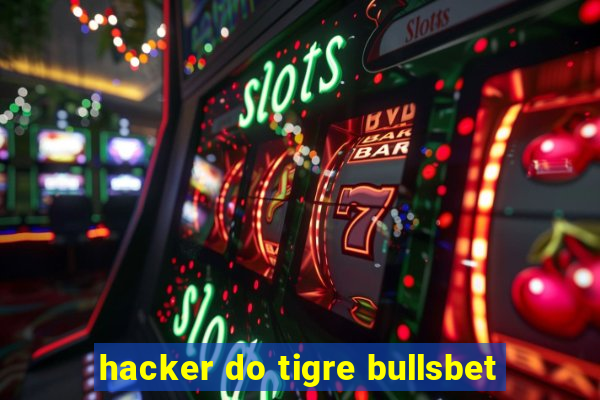 hacker do tigre bullsbet