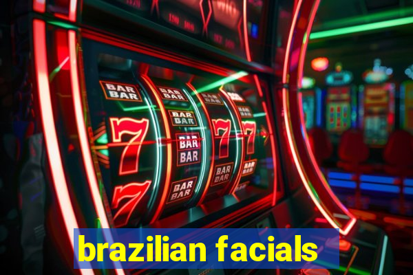 brazilian facials