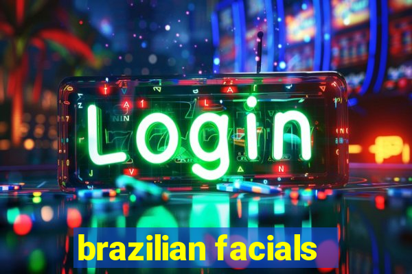 brazilian facials