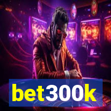 bet300k