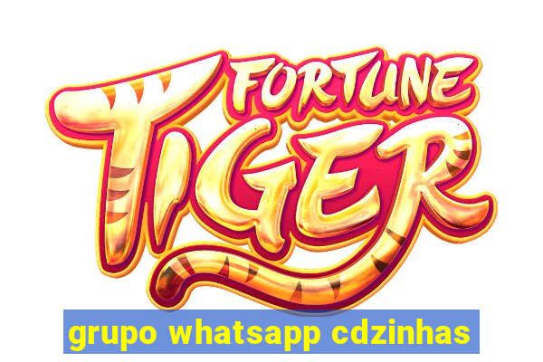 grupo whatsapp cdzinhas