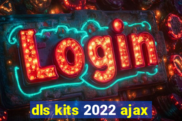 dls kits 2022 ajax