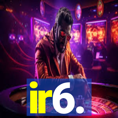 ir6.