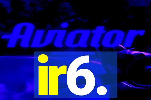 ir6.