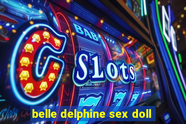 belle delphine sex doll