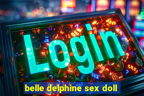 belle delphine sex doll