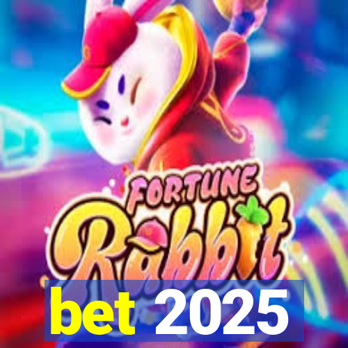 bet 2025