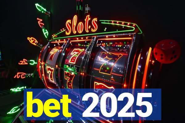 bet 2025