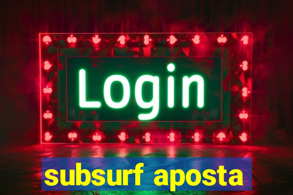 subsurf aposta